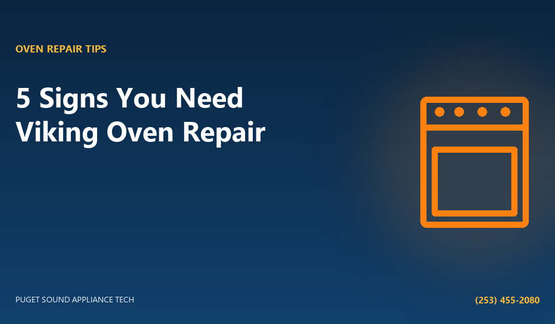5 Must-Know Signs You Should Consider a Viking Oven Repair &ndash; Puget Sound Appliance Repair